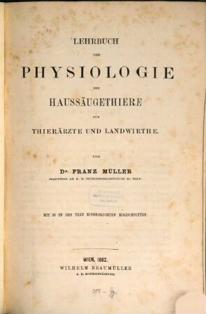 Lehrbuch der Physiologie der Haussäuzethiere für Thierarzte und Landwirthe von ... Mit 36 in den Text eingedruckten Holzschnitten