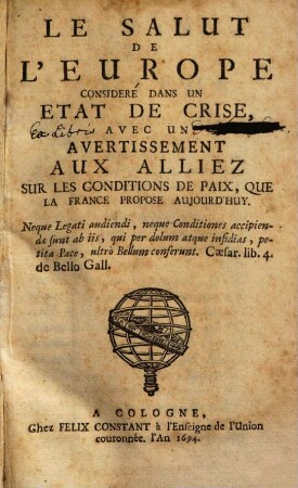 Le salut de l'Europe consideré dans un état de crise : avec un avertissement aux alliez, sur les conditions de paix que la France propose aujourd'huy