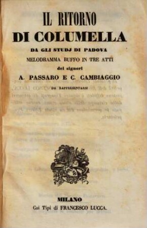 Il ritorno di Columella dagli studi di Padova : Melodramma buffo in 3 atti dei signori A. Passaro e. C. Cambiaggio. (Musica di V. Fioravanti.)