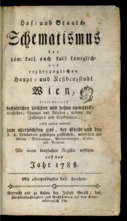 auf das Jahr 1788: Hof- und Staats-Schematismus der röm. kaiserl. auch kaiserl.-königl. und erzherzoglichen Haupt- und Residenz-Stadt Wien