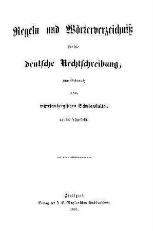 Regeln und Wörterverzeichnis für die deutsche Rechtschreibung. Zum Gebrauch in den württembergischen Schulanstalten amtlich festgestellt