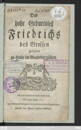 Das hohe Geburtsfest Friedrichs des Grossen : gefeiert zu Halle im Magdeburgischen; Den 24sten Jenner 1762