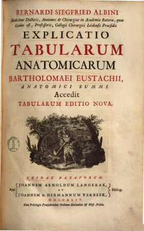 Bernardi Siegfried Albini Explicatio tabularum anatomicarum Bartholomaei Eustachii, anatomici summi : accedit tabularum ed. nova