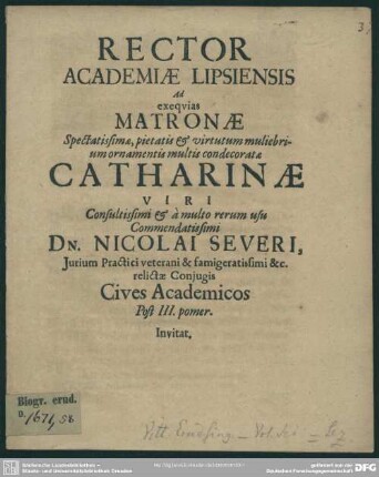 Rector Academiae Lipsiensis ad exequias matronae ... Catharinae viri ... Nicolai Severi ... conjugis cives academicos post III. pomer. invitat : [progr. ad exequias Catharinae, Nic. Severi conjugis]