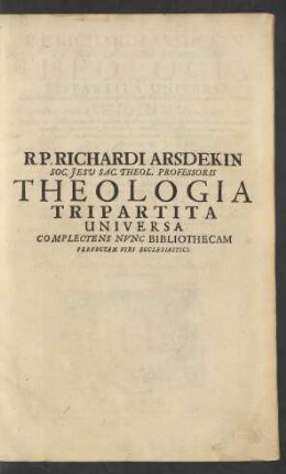 1: Controversiae Heterodoxae Ac Scholasticae : Cum speciali Notitia rerum Modernarum, & Chronologia totius Monarchiae Sacrae, & Saecularis, Pontificum, Conciliorum ...