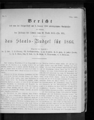 No. 9. Bericht des von der Bürgerschaft am 3. Januar 1866 niedergesetzten Ausschusses zur Prüfung des Antrags des Senats vom 18. Decbr. 1865 (No. 115), betreffend das Staats-Budget für 1866. März 1866.