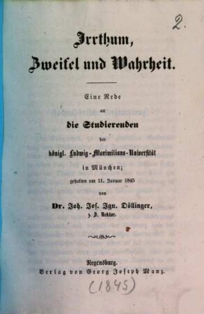 Irrthum, Zweifel und Wahrheit : eine Rede an die Studierenden der königl. Ludwig-Maximilians-Universität in München, gehalten am 11. Januar 1845