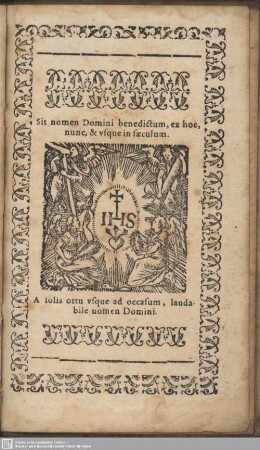 Sit nomen Domini benedictum, ex hoc, nunc, & usque in saeculum. A solis ortu usque ad occasum, laudabile nomen Domini