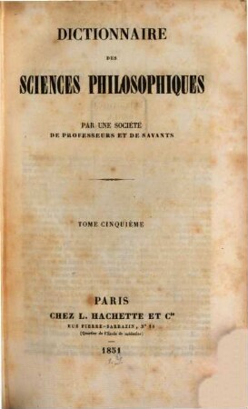 Dictionnaire des sciences philosophiques. 5