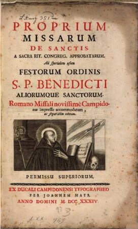Proprium Missarum de Sanctis : a sacra rit. congreg. approbatarum ; ad specialem usum festorum ordinis S. P. Benedicti aliorumque sanctorum ; Romano Missali novissime Campidonae impresso accommodatum, ac separatim editum
