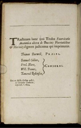 Tractatum hunc (cui Titulus Exercitatio Anatomica de Buccinis Fluviatilibus Marinis) dignum judicamus qui imprimatur.