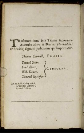 Tractatum hunc (cui Titulus Exercitatio Anatomica de Buccinis Fluviatilibus Marinis) dignum judicamus qui imprimatur.