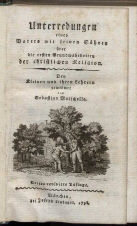 Unterredungen eines Vaters mit seinen Söhnen über die ersten Grundwahrheiten der christlichen Religion : Den Kleinen und ihren Lehrern gewidmet