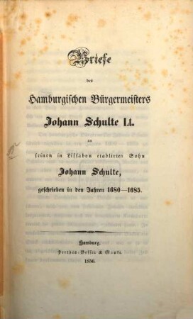 Briefe des Hamburgischen Bürgermeisters Joh. Schulte an seinen in Lissabon etablirten Sohn Joh. Schulte, geschrieben in den Jahren 1680 - 1685
