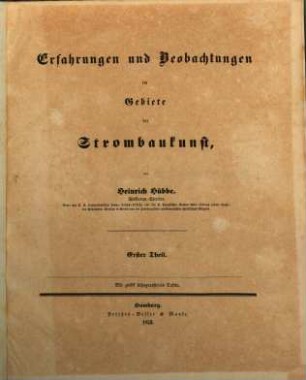 Erfahrungen u. Beobachtungen im Gebiete der Strombaukunst : 1. Thl. Mit 12 lithograph. Tafeln
