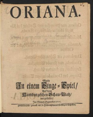 Oriana : Wurde Jn einem Singe-Spiel/ Auf dem Hamburgischen Schau-Platz/ vorgestellet/ Jm Monath September 1717.