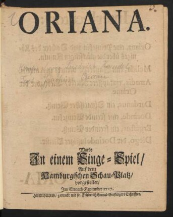 Oriana : Wurde Jn einem Singe-Spiel/ Auf dem Hamburgischen Schau-Platz/ vorgestellet/ Jm Monath September 1717.