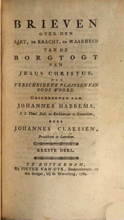 Brieven over den aart, de kracht, en waarheid van de Borgtogt van Jesus Christus ... geschreeven aan Johannes Habbema : Eerste deel