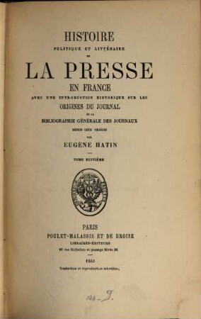 Histoire politique et littéraire de la presse en France : avec une introduction historique sur les origines du journal et la bibliographie générale des journaux depuis leur origine. 8