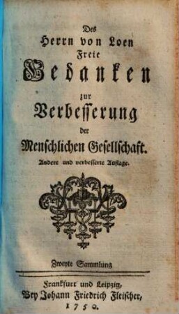 Des Herrn von Loen Freie Gedancken zur Verbesserung der Menschlichen Gesellschafft, Sammlung 2