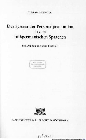 Das System der Personalpronomina in den frühgermanischen Sprachen : sein Aufbau und seine Herkunft