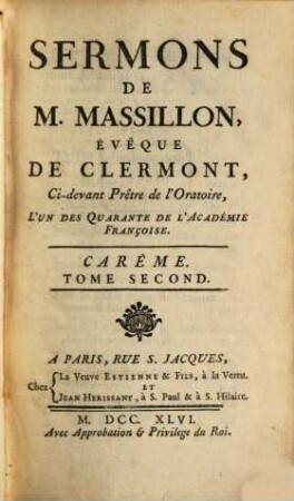 Sermons De M. Massillon, Évêque De Clermont, Ci-devant Prêtre de l'Oratoire, L'Un Des Quarante De L'Académie Françoise. [2],2, Carême ; T. 2