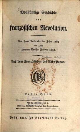 Vollständige Geschichte der französischen Revolution : von ihrem Ausbruche im Jahre 1789 bis zum zweyten Pariser Frieden 1815. 1