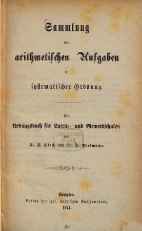 Sammlung von arithmetischen Aufgaben in systematischer Ordnung : e. Uebungsbuch für Latein- u. Gewerbschulen