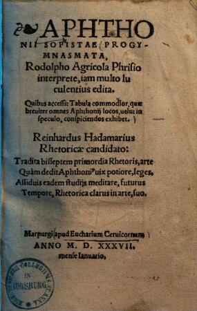 Progymnasmata : quibus accessit tabula commodior, quae breviter omnes Aphthonii locos, velut in speculo, conspiciendos exhibet ...