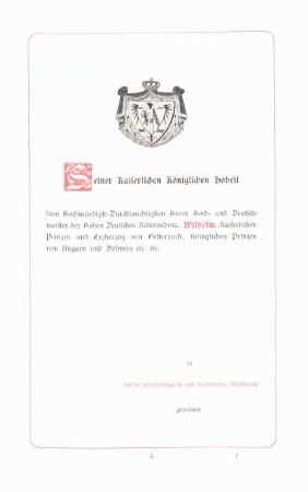 ... Wilhelm, kaiserlichen Prinzen und Erzherzog von Oesterreich, königlichen Prinzen von Ungarn und Böhmen etc. etc.