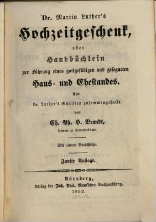 Dr. Martin Luther's Hochzeitgeschenk, oder Handbüchlein zur Führung eines gottgefälligen und gesegneten Haus- und Ehestandes