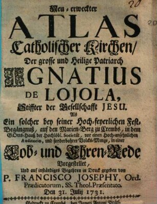 Neuerweckter Atlas der catholischen Kirche, Ignatius de Lojola : Lobrede auf dem Marienberg 1731