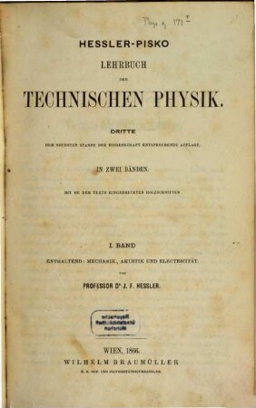 Lehrbuch der technischen Physik : in zwei Bändern. 1, Bd. 1, Enthaltend: Mechanik, Akustik und Electricität