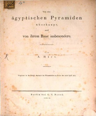 Von den Aegyptischen Pyramiden überhaupt und von ihrem Baue insbesondere : vorgelesen in der Königl. Akademie der Wissenschaften zu Berlin den 12ten Aprill 1810