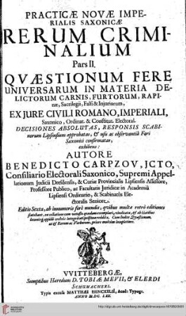 Band 2: Practicae Novae Imperialis Saxonicae Rerum Criminalium: Quaestionum fere universarum in materia delictorum carnis, furtorum, rapinae, sacrilegii, falsi & injuriarum ex Jure Civili Romano, Imperiali, Saxonico ... decisiones absolutas ... exhibens
