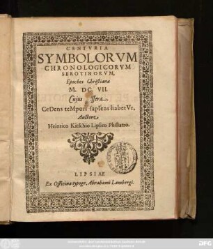 Centuria Symbolorum Chronologicorum Serotinorum, Epoches Christianae M.DC.VII. : Cuius tessera. CeDens teMporI sapIens habetVr.
