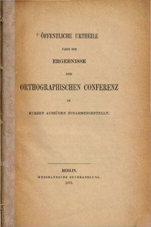 Öffentliche Urtheile über die Ergebnisse der orthographischen Conferenz : in kurzen Auszügen zusammengestellt