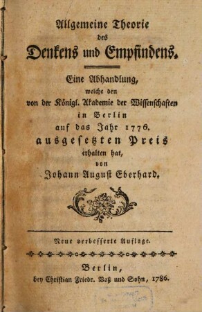 Allgemeine Theorie des Denkens und Empfindens : Eine Abhandlung, welche den von der Königl. Akademie der Wissenschaften in Berlin auf das Jahr 1776. ausgesetzten Preis erhalten hat