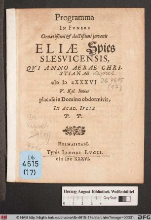 Programma In Funere Ornatißimi & doctißimi iuvenis Eliae Spies Slesvicensis, Qui Anno Aerae Christianae MDCXXXVI V. Kal. Iunias placide in Domino obdormivit : In Acad. Iulia P. P.