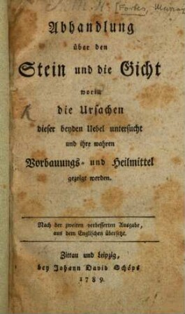 Abhandlung über den Stein und die Gicht : worin die Ursachen dieser Uebel untersucht und ihre wahren Vorbauungs- und Heilmittel gezeigt werden