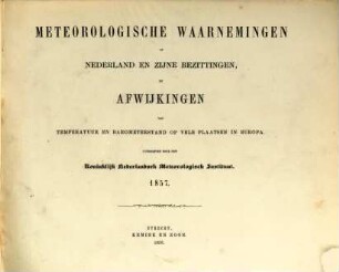 Meteorologische waarnemingen in Nederland en zijne bezittingen en afwijkingen van temperatuur en barometerstand op vele plaatsen in Europa : = Observations météoroloqiques en Néerlande. [7]. 1855