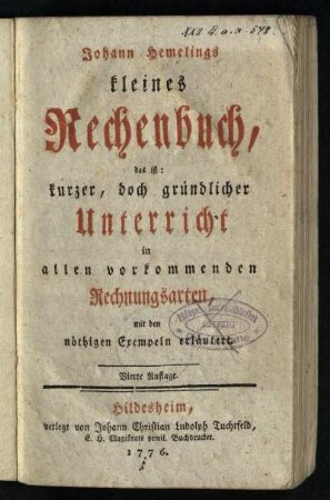 Johann Hemelings kleines Rechenbuch, das ist: kurzer, doch gründlicher Unterricht in allen vorkommenden Rechnungsarten : mit den nöthigen Exempeln erläutert