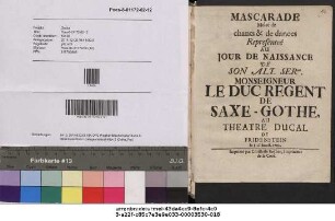 Mascarade Melée de chants & de dances Representeé Au Jour De Naissance De Son Alt. Serme. Monseigneur Le Duc regent De Saxe-Gothe, Au Theatre Ducal De Fridenstein le 8. d'aoust. 1702.