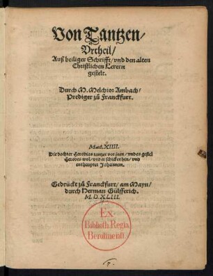 Von Tantzen/|| Vrtheil/|| Auß heiliger Schrifft/ vnd den alten || Christlichen Lerern || gestelt.|| Durch M.Melchior Ambach/|| Prediger zÄ Franckfurt.|| ... ||