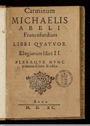Carminum Michaelis Abeli Francofurdiani Libri Qvatvor