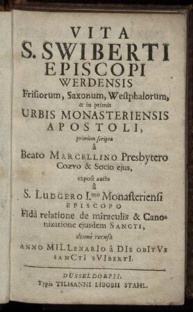 Vita S. Swiberti Episcopi Werdensis Frisiorum, Saxonum, Westphalorum, & in primis Urbis Monasterienis Apostoli