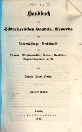Handbuch der Schweizerischen Handels-, Gewerbs- und Niederlassungs-Verhältnisse : für Beamte, Rechtsanwälte, Notare, Kaufleute, Geschäftsmänner, u. A.. 2