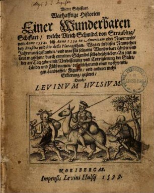 Warhafftige Historien Einer wunderbaren Schiffart, welche von Anno 1534 biß Anno 1554 in Americam oder Newenwelt, bey Brasilia und Rio della Plata gethan