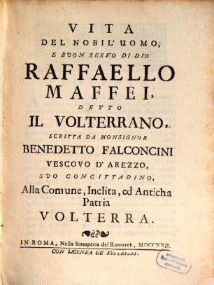 Vita del nobil'uomo e buon servo di Dio Raffaello Maffei detto il volterrano
