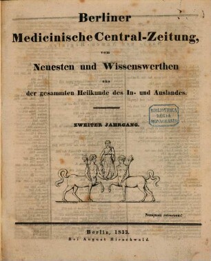 Berliner medicinische Central-Zeitung : vom Neuesten und Wissenswerthen aus der gesammten Heilkunde des In- und Auslandes ; hrsg. ... unter Mitwirkung vieler Aerzte im gesammten Deutschland, 2. 1833